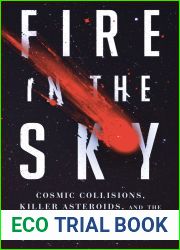 Fire in the Sky: Cosmic Collisions, Killer Asteroids, and the Race to Defend Earth
