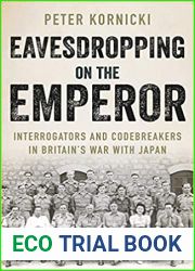 Eavesdropping on the Emperor: Interrogators and Codebreakers in Britain|s War With Japan