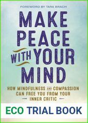 Make Peace with Your Mind: How Mindfulness and Compassion Can Free You from Your Inner Critic