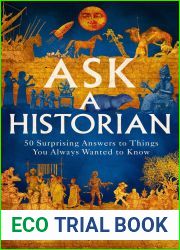 Ask a Historian: 50 Surprising Answers to Things You Always Wanted to Know