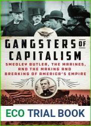 Gangsters of Capitalism: Smedley Butler, the Marines, and the Making and Breaking of America|s Empire