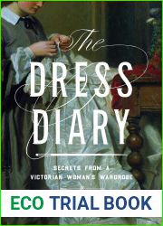 The Dress Diary: Secrets from a Victorian Woman|s Wardrobe