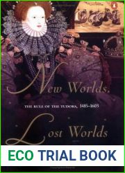 New Worlds, Lost Worlds: The Rule of the Tudors, 1485-1603