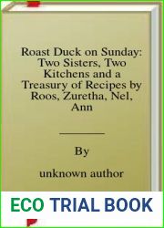 Roast Duck on Sunday: Two Sisters, Two Kitchens and a Treasury of Recipes by Roos, Zuretha, Nel, Annalie (2012) Hardcover