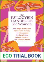 The Psilocybin Handbook for Women: How Magic Mushrooms, Psychedelic Therapy, and Microdosing Can Benefit Your Mental, Physical, and Spiritual Health