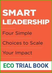 Smart Leadership: Four Simple Choices to Scale Your Impact
