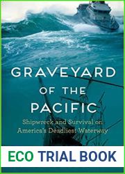 Graveyard of the Pacific: Shipwreck and Survival on America|s Deadliest Waterway