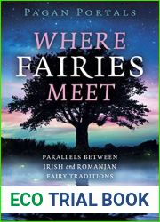 Pagan Portals - Where Fairies Meet: Parallels between Irish and Romanian Fairy Traditions