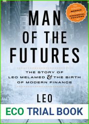 Man of the Futures: The Story of Leo Melamed and the Birth of Modern Finance