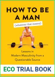 How to Be a Man (Whatever That Means): Lessons in Modern Masculinity from a Questionable Source