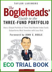 The Bogleheads| Guide to the Three-Fund Portfolio: How a Simple Portfolio of Three Total Market Index Funds Outperforms Most Investors with Less Risk
