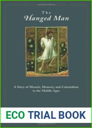 The Hanged Man: A Story of Miracle, Memory, and Colonialism in the Middle Ages
