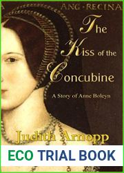 The Kiss of the Concubine: A story of Anne Boleyn