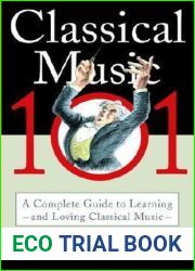 Classical Music 101: A Complete Guide to Learning and Loving Classical Music
