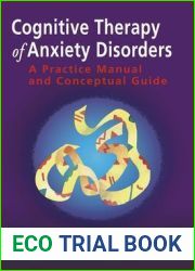 Cognitive Therapy of Anxiety Disorders: A Practice Manual and Conceptual Guide