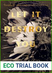 Let It Destroy You: A Novel
