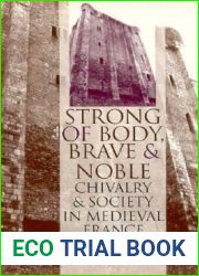 and quot;Strong of Body, Brave and Noble and quot;: Chivalry and Society in Medieval France