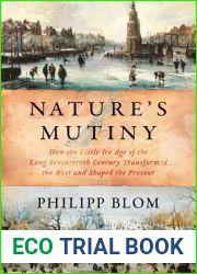 Nature|s Mutiny: How the Little Ice Age of the Long Seventeenth Century Transformed the West and Shaped the Present