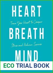 Heart, Breath, Mind: Train Your Heart to Conquer Stress and Achieve Success