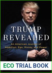 Trump Revealed: An American Journey of Ambition, Ego, Money, and Power