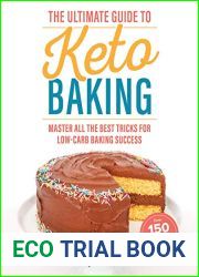 The Ultimate Guide to Keto Baking: Master All the Best Tricks for Low-Carb Baking Success