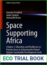 Space Supporting Africa: Volume 2: Education and Healthcare as Priority Areas in Achieving the United Nations Sustainable Development Goals 2030 (Studies in Space Policy Book 27)