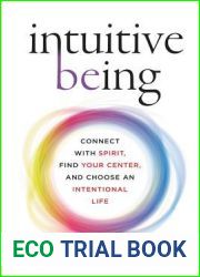 Intuitive Being: Connect with Spirit, Find Your Center, and Choose an Intentional Life