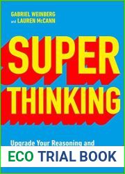 Super Thinking: Upgrade Your Reasoning and Make Better Decisions with Mental Models