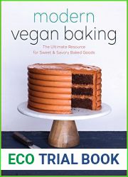Modern Vegan Baking: The Ultimate Resource for Sweet and Savory Baked Goods