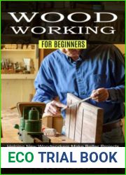 Woodworking for Beginners: Helping New Woodworkers Make Better Projects (The Complete Guide to Help You Create Easy Woodworking Projects)
