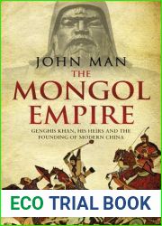 The Mongol Empire: Genghis Khan, His Heirs and the Founding of Modern China