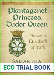 Plantagenet Princess, Tudor Queen: The Story of Elizabeth of York (Plantagenet Embers Book 1)