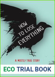 How to Lose Everything: A Mostly True Story