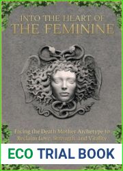 Into the Heart of the Feminine: Facing the Death Mother Archetype to Reclaim Love, Strength, and Vitality