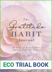 The Gratitude Habit Daily Journal: 30 Days of Gratefulness During Difficult Times Workbook