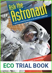Ask the Astronaut: A Galaxy of Astonishing Answers to Your Questions on Spaceflight
