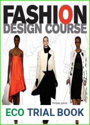 Fashion Design Course: Principles, Practice, and Techniques: A Practical Guide for Aspiring Fashion Designers