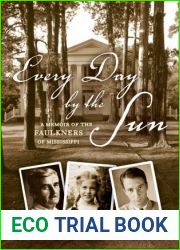 Every Day by the Sun: A Memoir of the Faulkners of Mississippi