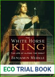The White Horse King: The Life of Alfred the Great