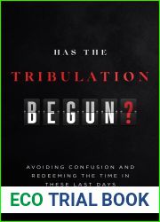 Has the Tribulation Begun?: Avoiding Confusion and Redeeming the Time in These Last Days