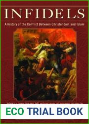 Infidels: A History of the Conflict Between Christendom and Islam