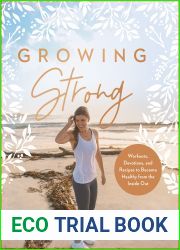 Growing Strong: Workouts, Devotions, and Recipes to Become Healthy from the Inside Out