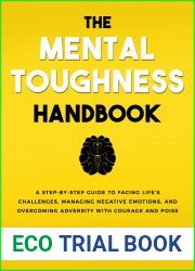 The Mental Toughness Handbook: A Step-By-Step Guide to Facing Life|s Challenges, Managing Negative Emotions, and Overcoming Adversity with Courage and Poise