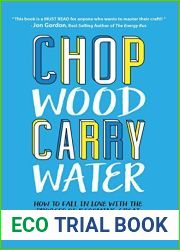 Chop Wood Carry Water: How to Fall In Love With the Process of Becoming Great