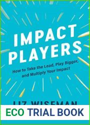 Impact Players: How to Take the Lead, Play Bigger, and Multiply Your Impact