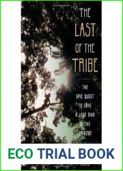 The Last of the Tribe: The Epic Quest to Save a Lone Man in the Amazon