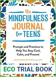 The Mindfulness Journal for Teens: Prompts and Practices to Help You Stay Cool, Calm, and Present