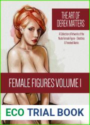The Art of Derek Matters - Female Figures Volume 1: A collection of Artworks of the Female Figure - Sketches and Finished Works