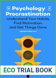 The Psychology of Procrastination: Understanding Your Habits, Find Motivation, and Get Things Done