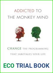 Addicted to the Monkey Mind: Change the Programming That Sabotages Your Life